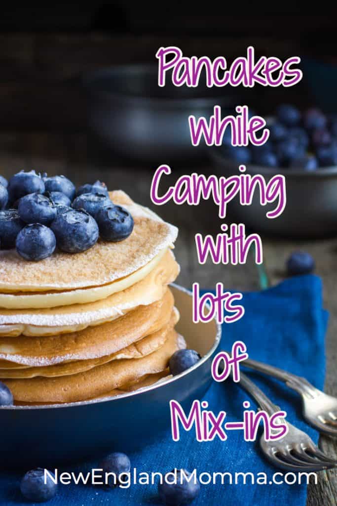 Breakfast is even more fun when camping when you have pancakes with an assortment of mix-ins! 
